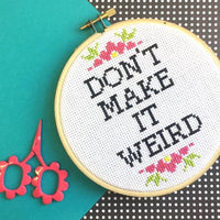 Don't Make It Weird Cross Stitch Pattern - Digital Download