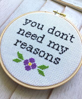 You Don't Need My Reasons Cross Stitch Pattern - Digital Download
